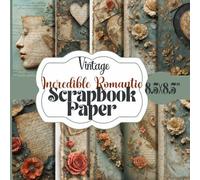 Vintage Incredible Romantic Scrapbook Paper: Antique Ephemera Collection; Rustic Hearts, Roses & Love Letters for Junk Journals, Collage, Card Making, Decoupage & Mixed Media Art