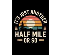 Vintage It's Just Another Half Mile Or So funny camping: 6X9" 110 pages notebook