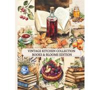 Vintage Kitchen Collection: Romantic Designs with Books, Food, Flowers, Wine and Teacups for Creative Journaling, Scrapbooking, Crafts & Wall Arts