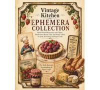 Vintage Kitchen Ephemera Collection: Hand-Picked Illustrations and Clipart, Handwritten Recipe Clips, and Pantry Labels for Junk Journaling and Paper Crafts