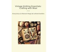 Vintage Knitting Essentials: Crafting with Wool