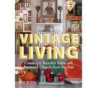 Vintage Living: Creating a Beautiful Home with Treasured Objects from the Past
