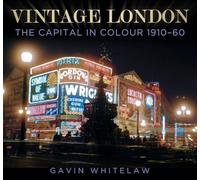 Vintage London: The Capital in Colour 1910-60