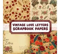 VINTAGE LOVE LETTERS SCRAPBOOK PAPERS: Over 100 Charming Vintage Aesthetic Elements In Scrapbook Papers for Creative Journaling, Collage, and Handmade Crafting