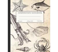 Vintage Marine Biology Composition Notebook - Ocean Creatures Scientific Journal, College Ruled 7.5 x 9.25 in: Featuring Classic Scientific Illustrations of Sea Life, Squid, Starfish, Crab, and Fish