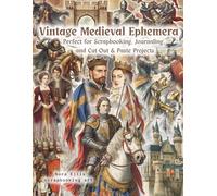 Vintage Medieval Ephemera: Over 210 Rare Medieval Ephemera Illustrations, Knights, Queens, Castles, War Relics, and More to Cut Out and Collage for Junk Journals & Scrapbooking