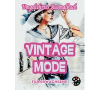 Vintage Mode Umgekehrtes Ausmalbuch Für Erwachsene: 34 Schöne Aquarell-Muster | Kreativität, Achtsamkeit, Meditation, Entspannung, Anti-Stress-Malerei