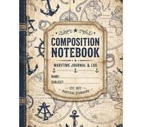 Vintage Nautical Composition Notebook College Ruled: Antique Ocean-Themed Maritime Map Lined Journal for Sailing Lovers, Students, Travel Logs & Creative Writing