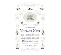 Vintage Nest: 100 Thrift, Vintage and Antique Finds and Decorating Ideas