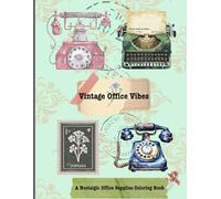 Vintage Office Vibes: A Coloring Book of Typewriters, Phones & Paper Trails: A nostalgic coloring experience filled with classic supplies and retro desk setups