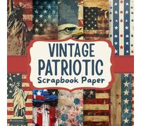 Vintage Patriotic Scrapbook Paper: 20 Designs of Double-Sided Patriotic Pattern Sheets - 8.5 x 8.5 Inch Patterned Paper for Junk Journals, Bohemian Crafts, and DIY Stationery