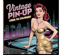 Vintage Pin-Up: Libro da Colorare per Adulti - Disegni Pin-Up Retrò, Moda e Bellezza, Relax, Creatività e Mindfulness.