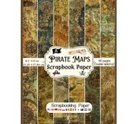 Vintage Pirate Maps Scrapbook Paper: Collection of double sided antique and old pirate map craft paper for scrapbooking, collage, decoupage, origami, card making to create decorative embellishments