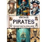 Vintage Pirates To Cut Out & Collage: A Treasure of Timeless Nautical Art for Journals, Scrapbooks & Crafting Inspiration/21 Sheets Of Decorative Paper Printed Single-Sided