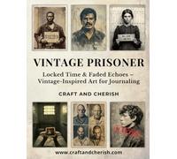 Vintage Prisoner: Locked Time Mugshot and Criminal Portrait Art for Junk Journaling, Scrapbooking, and Mixed-Media Collage | Premium Printed Pages + ... Echoes - Vintage-Inspired Art for Journaling