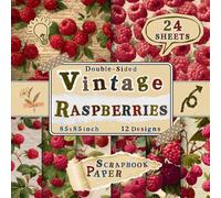 Vintage Raspberries Scrapbook Paper: 24 Double-Sided Sheets with 12 Sweet & Botanical Fruit-Inspired Designs for Collage, Origami, Scrapbooking, Card Making & Wrapping