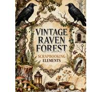 Vintage Raven Forest Scrapbook Elements: Ravens, Botanicals, Mushrooms, Feathers, Lanterns & Forest Ephemera