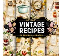 Vintage Recipes Scrapbook Paper: 10 Of Vintage Grandma Kitchen Recipe Themed Craft Papers 8.5" x 8.5" For Scrapbooking, Mixed Media, Origami, Wrapping ... Decoupage, DIY, Card Crafting, And More