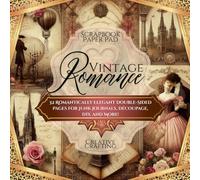 Vintage Romance | Scrapbook Paper Pad: 32 Romantically Elegant Double-Sided Pages For Junk Journals, Découpage, DIY, And More!