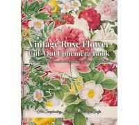 Vintage Rose Flower Cut-Out Ephemera Book: Botanical, Romantic & Antique Floral Collection for Scrapbooking, Journaling, and Paper Crafts