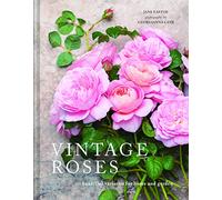 Vintage Roses: Beautiful varieties for home and garden by Jane Eastoe