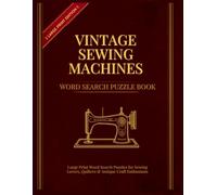 Vintage Sewing Machines Word Search Puzzle Book: Large Print Word Search Puzzles for Sewing Lovers, Quilters & Antique Craft Enthusiasts