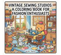 Vintage Sewing Studios: A Coloring Book for Fashion Enthusiasts: Relax with Charming Illustrations of Mannequins, Sewing Machines, and Fabric Designs