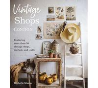 Vintage Shops London: Featuring More Than 50 Vintage Shops, Markets and Stalls