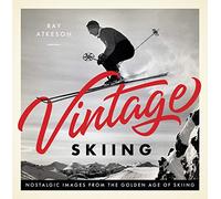 Vintage Skiing: Nostalgic Images from the Golden Age of Skiing