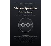 Vintage Spectacles Collecting Journal: A Collector's Notebook with 86 Spectacle Records, Sketch Pages, Wish List and Complete Reference | Hardcover