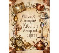 Vintage Steampunk Kitchen Scrapbook papers: Over 100 Craft Elements & Pattern Designs for Scrapbooking