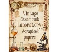 Vintage Steampunk Laboratory Scrapbook papers: Over 100 Craft Elements & Pattern Designs for Scrapbooking