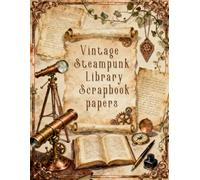 Vintage Steampunk Library Scrapbook papers: Over 100 Craft Elements & Pattern Designs for Scrapbooking