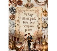 Vintage Steampunk New Year Scrapbook papers: Over 100 Craft Elements & Pattern Designs for Scrapbooking