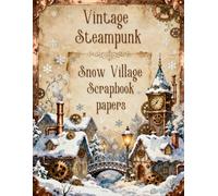 Vintage Steampunk Snow Village Scrapbook papers: Over 100 Craft Elements & Pattern Designs for Scrapbooking