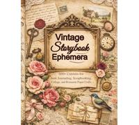 Vintage Storybook Ephemera: 500+ Cutouts for Junk Journaling, Scrapbooking, Collage, and Romantic Paper Crafts