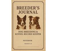 Vintage-Style Aged Cream Paper Breeder’s Journal: Dog Breeding & Kennel Record Keeper Brown Border Collie Red Border Collie Notebook: 6x9” Blank ... Pedigrees & Training Notes, Sketchbook