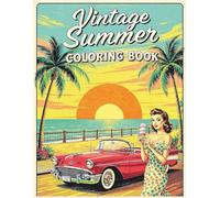 Vintage Summer Coloring Book for Adults & Teens: Retro Beach Days, Classic Cars & Pin-Up Fun - 40 Nostalgic Scenes to Color