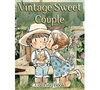 Vintage Sweet Couple Coloring Book: Classic Coloring Pages Featuring Heartwarming Vintage Couple Illustrations for All Ages for Fun and Creativity