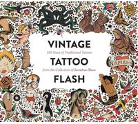 Vintage Tattoo Flash: 100 Years of Traditional Tattoos from the Collection of Jonathan Shaw [Lingua inglese]