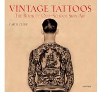 Vintage Tattoos: A Complete Album of Old School Skin Art Designs (see 9781847321268)