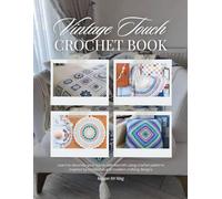 Vintage Touch Crochet Book: Learn to decorate your home with warmth using crochet patterns inspired by traditional and modern crafting designs