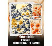Vintage Traditional Ceramic Photo Book: Classic Pottery Styles And Antique Ceramic Pieces Captured In Nostalgic Photographs For Vintage Decor Enthusiasts