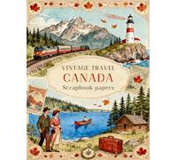VINTAGE TRAVEL CANADA Scrapbook papers: Over 200 Craft Elements & Pattern Designs for Scrapbooking
