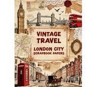 VINTAGE TRAVEL LONDON CITY SCRAPBOOK PAPERS: A Carefully Designed 8.5 × 11 Scrapbook Papers with Over 200 Craft Elements on 35 Pages of Stunning Patterns, Cutouts & Creative Designs