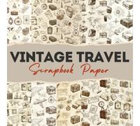 Vintage Travel scrapbook paper: 12 Double Sided Craft Paper For Card Making, Origami & DIY Projects, Junk Journal | Decorative Scrapbooking Paper | 8.5" x 8.5" inches