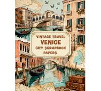 VINTAGE TRAVEL VENICE CITY SCRAPBOOK PAPERS: A Carefully Designed 8.5 × 11 Scrapbook Papers with Over 200 Craft Elements on 35 Pages of Stunning Patterns, Cutouts & Creative Designs