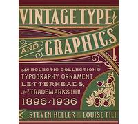 Vintage Type and Graphics: An Eclectic Collection of Typography, Ornament, Letterheads, and Trademarks from 1896 to 1936