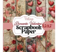 Vintage Valentine Scrapbook Paper: Antique Romantic Ephemera Collection; Rustic Hearts, Roses & Love Letters for Junk Journals, Collage, Card Making, Decoupage & Mixed Media Art