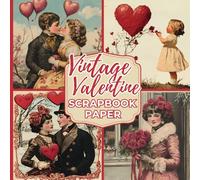 Vintage Valentine Scrapbook Paper: Victorian Love Illustrations for a Junk Journal, Collage, Decoupage, Glue Book, Stationery, Card Making, Ephemera, Origami, and Other Paper Crafts